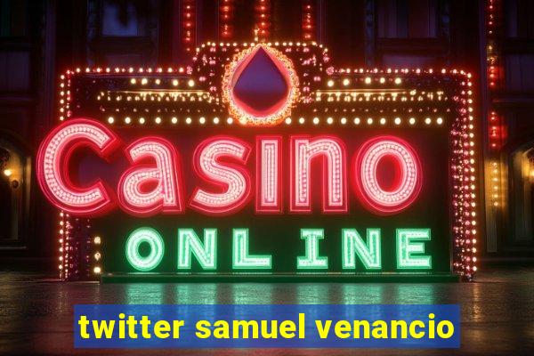 twitter samuel venancio